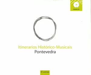 ITINERARIOS HISTORICOS-MUSICAIS PONTEVEDRA (INCLUE CD)