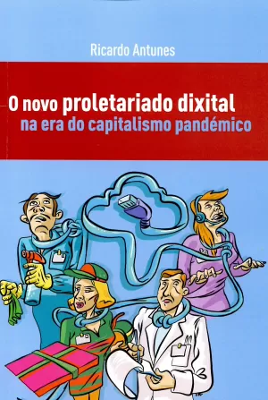 O NOVO PROLETARIADO  DIXITAL NA ERA DO CAPITALISMO PANDÉMICO