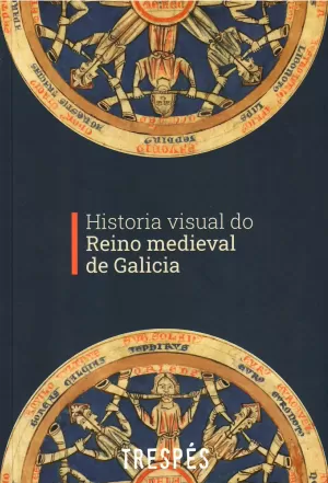 HISTORIA VISUAL DO REINO MEDIEVAL DE GALICIA HISTORIA VISUAL DO REINO MEDIEVAL DE GALICIA