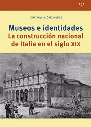 MUSEOS E IDENTIDADES. LA CONSTRUCCIÓN NACIONAL DE ITALIA EN EL SIGLO XIX.