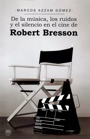 DE LA MÚSICA , LOS RUIDOS Y EL SILENCIO EN EL CINE DE ROBERT BRESSON