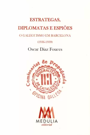 ESTRATEGAS, DIPLOMATAS E ESPIÕES: O GALEGUISMO EM BARCELONA (1936-1939)