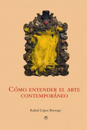 CÓMO ENTENDER EL ARTE CONTEMPORÁNEO