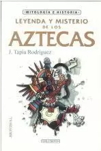 LEYENDA Y MISTERIO DE LOS AZTECAS