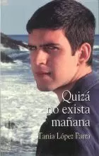 QUIZA NO EXISTA MAÑANA