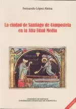 LA CIUDAD DE SANTIAGO DE COMPOSTELA EN LA ALTA EDAD MEDIA