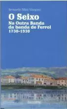 O SEIXO.NA OUTRA BANDA DA BANDA DE FERROL(1730-1930)