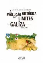 A EVOLUÇAO HISTORICA DOS LIMITES DA GALIZA . VOLUME I