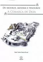 DE MOUROS, MOURAS E TESOUROS. A COMARCA DO DEZA