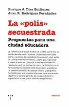 LA POLIS SECUESTRADA.PROPUESTAS PARA UNA CIUDAD EDUCADORA