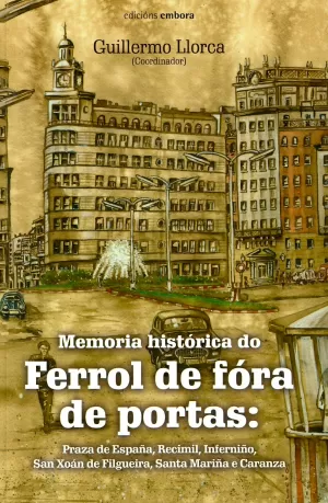 MEMORIA HISTÓRICA DO FERROL DE FÓRA DE PORTAS: PRAZA DE ESPAÑA, RECIMIL, INFERNIÑO, SAN XOÁN DE FILG