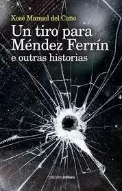 UN TIRO PARA MÉNDEZ FERRÍN E OUTRAS HISTORIAS