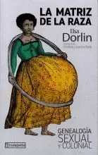 LA MATRIZ DE LA RAZA . GENEALOGIA SEXUAL Y COLONIAL