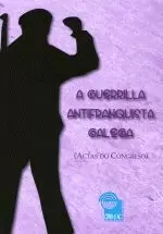 A GUERRILLA ANTIFRANQUISTA GALEGA (ACTAS DO CONGRESO)