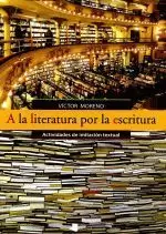 A LA LITERATURA POR LA ESCRITURA