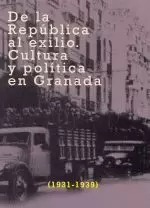 DE LA REPUBLICA AL EXILIO.CULTURA Y POLITICA EN GRANADA