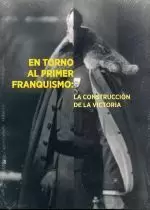 EN TORNO AL PRIMER FRANQUISMO:LA CONSTRUCCION DE LA VICTORI