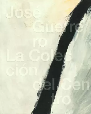 JOSÉ GUERRERO . LA COLECCIÓN DEL CENTRO