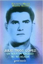 JULIO TRIGO LOPEZ.UN MARTIR GALEGO NO MONCADA