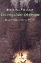 361.LOS RESQUICIOS DEL BOSQUE.UNA HISTORIA EUROPEA 1900-1950
