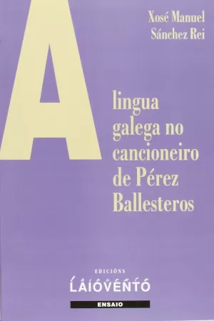 A LINGUA GALEGA NO CANCIONEIRO DE PEREZ BALLESTEROS