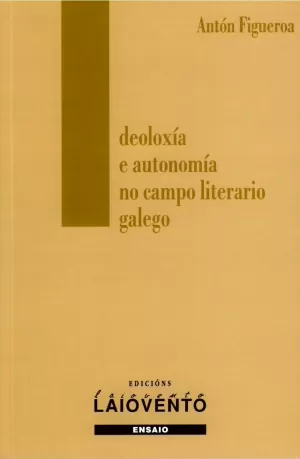 IDEOLOXÍA E AUTONOMÍA NO CAMPO LITERARIO GALEGO