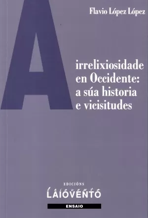 A IRRELIXIOSIDADE EN OCCIDENTE: A SÚA HISTORIA E VICISITUDES