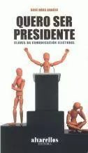 QUERO SER PRESIDENTE.CLAVES DA COMUNICACION ELECTORAL