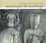 SANTIAGOS DE SANTIAGO. DOS APOSTOLES AL FINAL DEL CAMINO SANTIAGOS DE SANTIAGO. DOS APOSTOLES AL FINAL DEL CAMINO