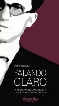 FALANDO CLARO.A HISTORIA DO ANARQUISTA CLARO JOSE SENDON