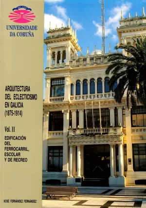 VOL II.ARQUITECTURA DEL ECLECTICISMO EN GALICIA(1875-1914)