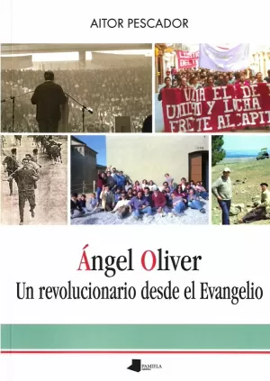 ÁNGEL OLIVER. UN REVOLUCIONARIO DESDE EL EVANGELIO