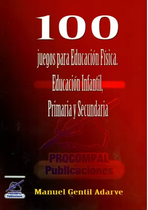 100 JUEGOS PARA EDUCACION FISICA,ED.INFANTIL,PRIMARIA Y SECU