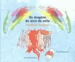 OS DRAGONS DO ARCO DA VELLA.RAINBOW DRAGONS (ED.BILINGUE)