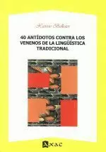 40 ANTIDOTOS CONTRA LOS VENENOS DE LA LINGUISTICA TRADICION