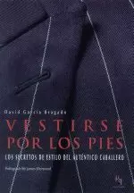 VESTIRSE POR LOS PIES.LOS SECRETOS DE ESTILO DEL AUTENTICO