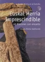 EUSKAL HERRIA IMPRESCINDIBLE.40 RINCONES CON ENCANTO