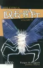 FUNGOS DE YUGGOTH.POEMAS IMPIOS.LOVECRAFT VOLUME VI