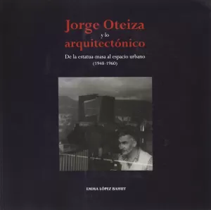 JORGE OTEIZA Y LO ARQUITECTONICO.DE LA ESTATUA-MASA AL ESPA