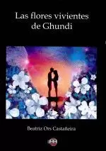 LAS FLORES VIVIENTES DE GHUNDI