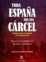 TODA ESPAÑA ERA UNA CARCEL.MEMORIA DE LOS PRESOS DEL FRANQU