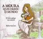 A MOURA QUE CREOU O MUNDO . O MITO GALEGO DA CREACION