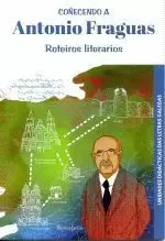 COÑECENDO A ANTONIO FRAGUAS.ROTEIROS LITERARIOS.