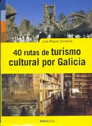 40 RUTAS DE TURISMO CULTURAL POR GALICIA