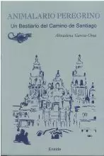 11.ANIMALARIO PEREGRINO.UN BESTIARIO DEL CAMINO DE SANTIAGO