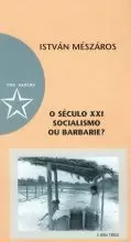 O SECULO XXI. SOCIALISMO OU BARBARIE? O SECULO XXI. SOCIALISMO OU BARBARIE?