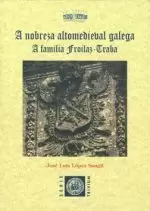 A NOBREZA ALTOMEDIEVAL GALEGA. A FAMILIA FROILAZ - TRABA