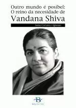 OUTRO MUNDO E POSIBEL:O REINO DA NECESIDADE DE VANDANA SHIVA