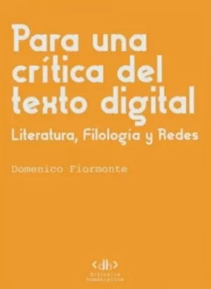 PARA UNA CRÍTICA DEL TEXTO DIGITAL. LITERATURA, FILOLOGÍA Y REDES