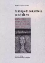 SANTIAGO DE COMPOSTELA NO SECULO XVI.LIBRO DE ORDEANZAS DE